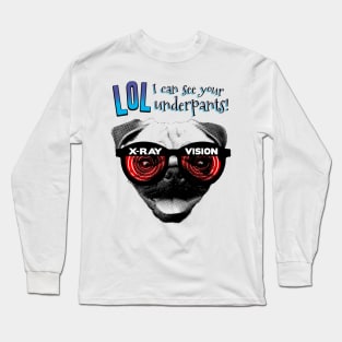 X-Ray Vision Pug- LOL I can see your underpants Long Sleeve T-Shirt